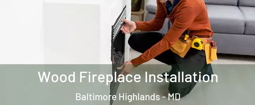 Wood Fireplace Installation Baltimore Highlands - MD