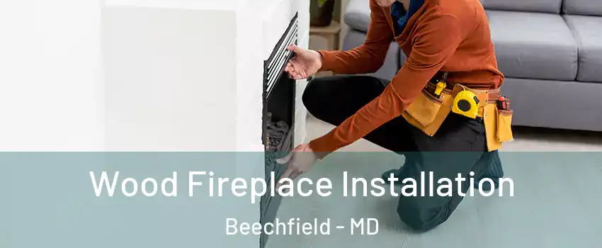Wood Fireplace Installation Beechfield - MD