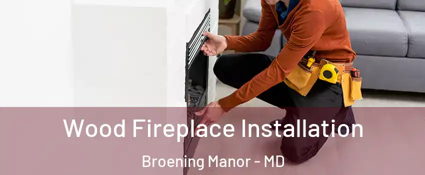 Wood Fireplace Installation Broening Manor - MD