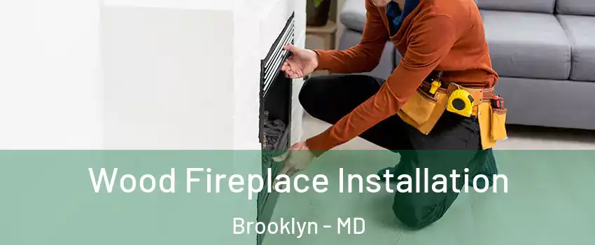 Wood Fireplace Installation Brooklyn - MD