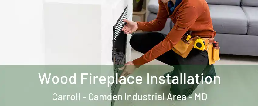 Wood Fireplace Installation Carroll - Camden Industrial Area - MD
