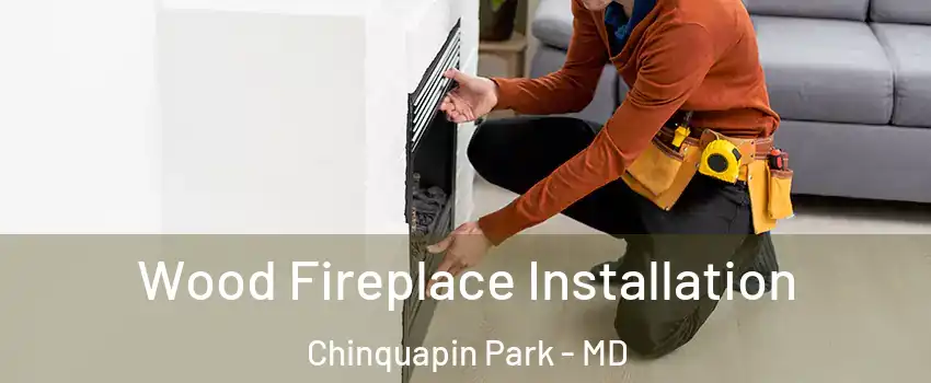 Wood Fireplace Installation Chinquapin Park - MD