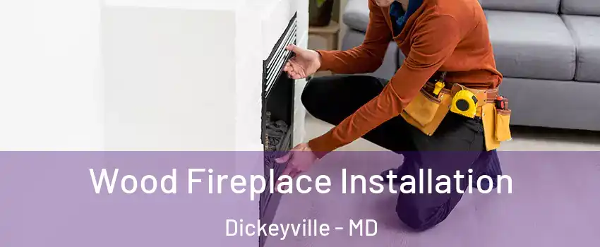Wood Fireplace Installation Dickeyville - MD