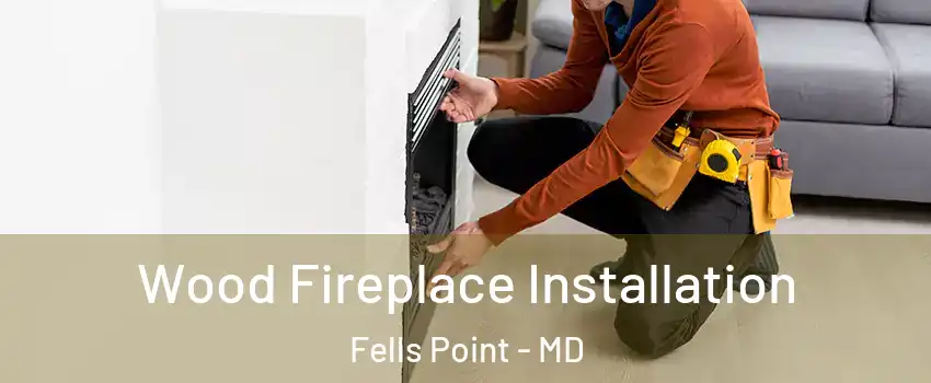 Wood Fireplace Installation Fells Point - MD