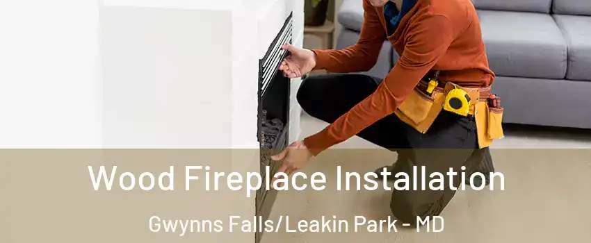 Wood Fireplace Installation Gwynns Falls/Leakin Park - MD