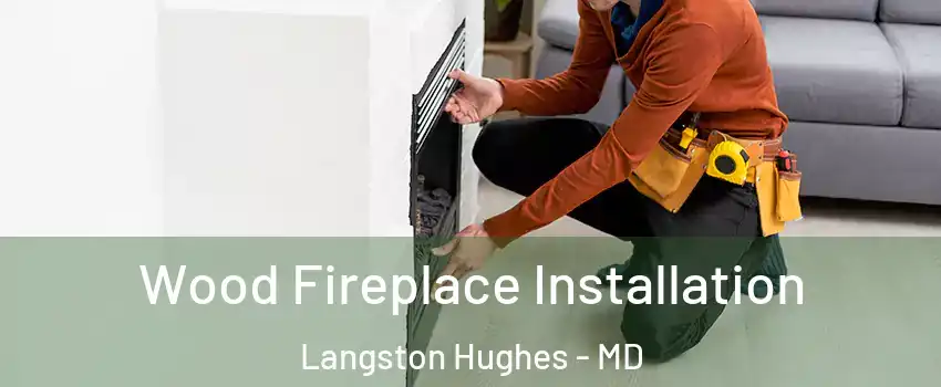 Wood Fireplace Installation Langston Hughes - MD