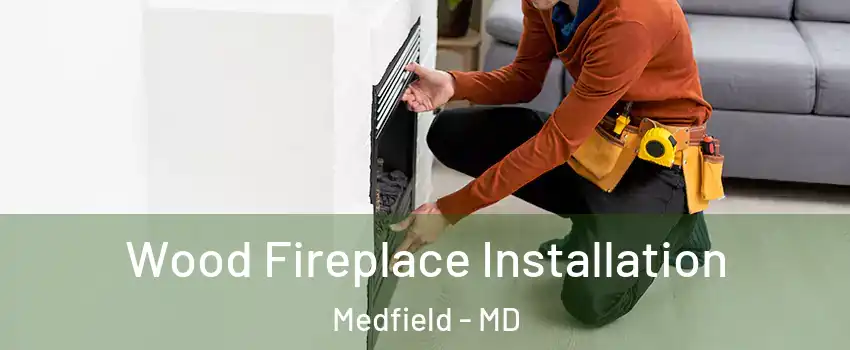 Wood Fireplace Installation Medfield - MD