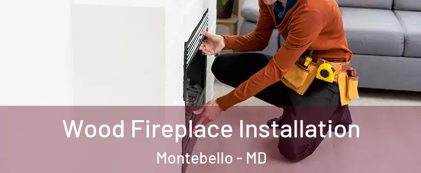 Wood Fireplace Installation Montebello - MD