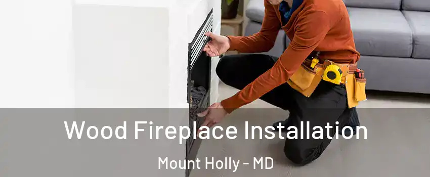 Wood Fireplace Installation Mount Holly - MD