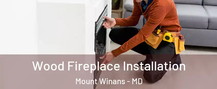 Wood Fireplace Installation Mount Winans - MD