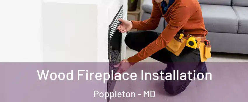 Wood Fireplace Installation Poppleton - MD