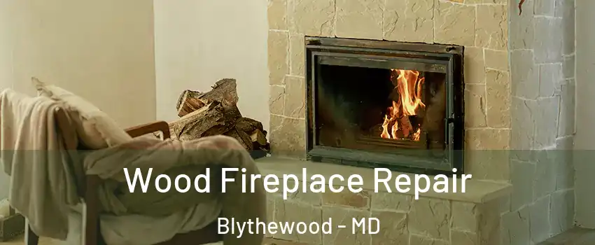 Wood Fireplace Repair Blythewood - MD