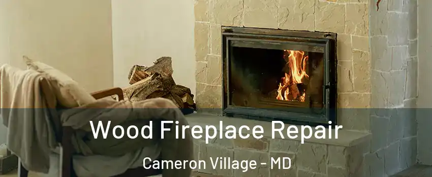 Wood Fireplace Repair Cameron Village - MD