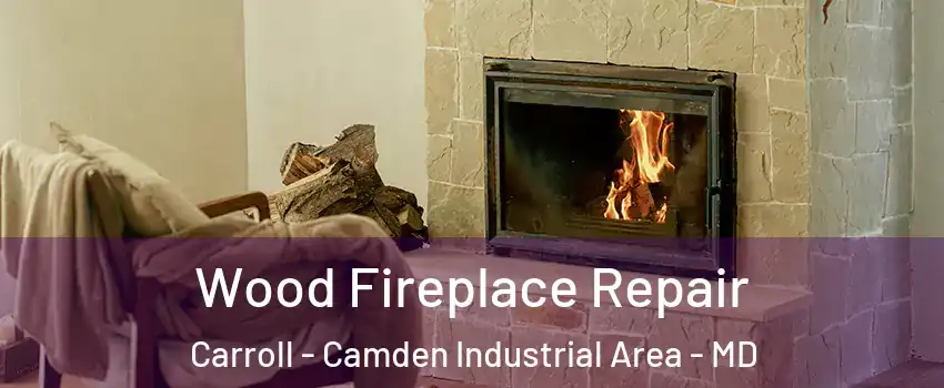 Wood Fireplace Repair Carroll - Camden Industrial Area - MD