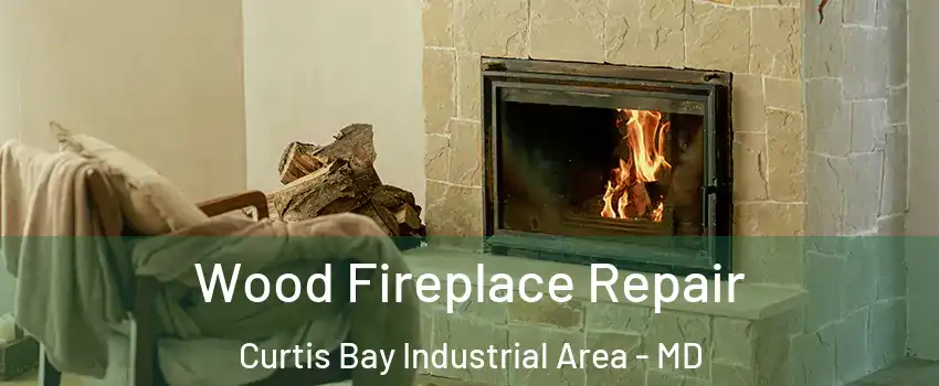 Wood Fireplace Repair Curtis Bay Industrial Area - MD