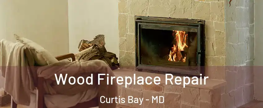 Wood Fireplace Repair Curtis Bay - MD
