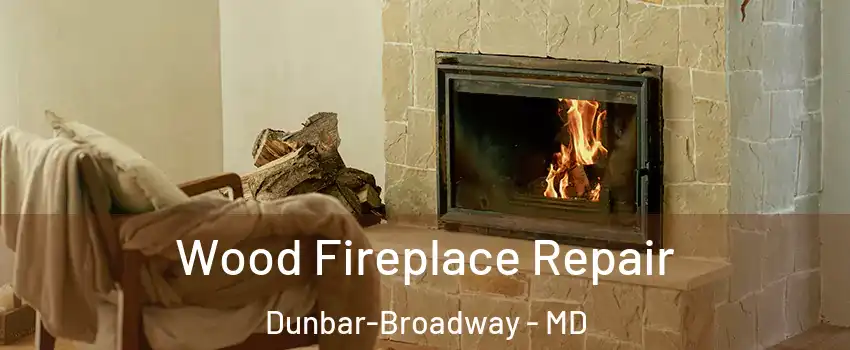 Wood Fireplace Repair Dunbar-Broadway - MD
