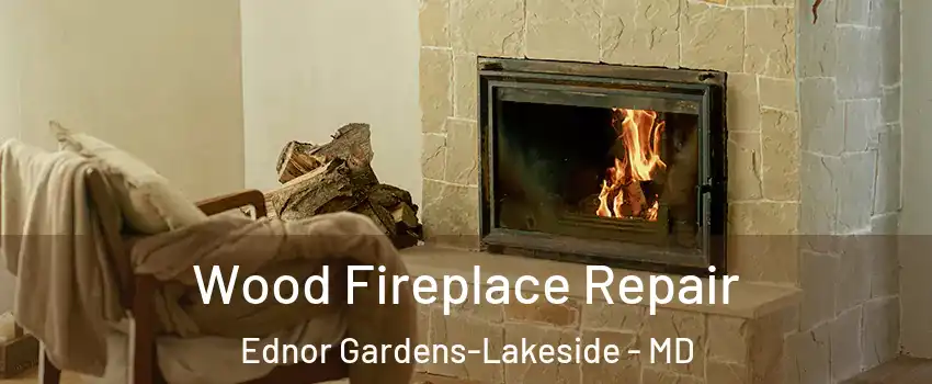 Wood Fireplace Repair Ednor Gardens-Lakeside - MD