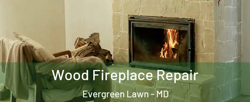 Wood Fireplace Repair Evergreen Lawn - MD