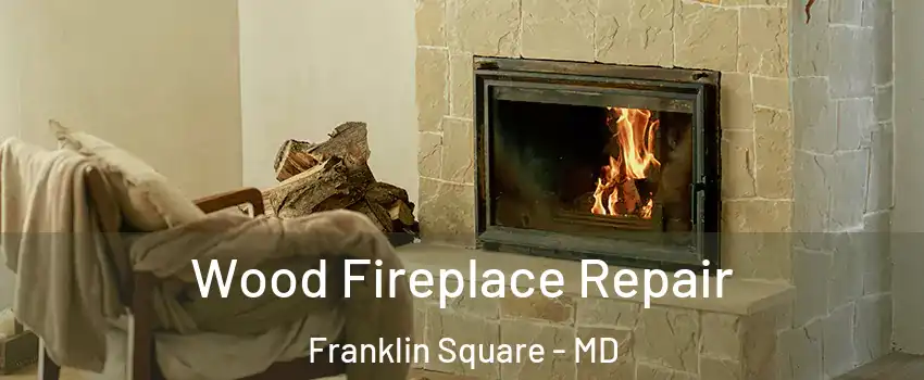 Wood Fireplace Repair Franklin Square - MD