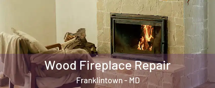 Wood Fireplace Repair Franklintown - MD