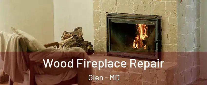 Wood Fireplace Repair Glen - MD