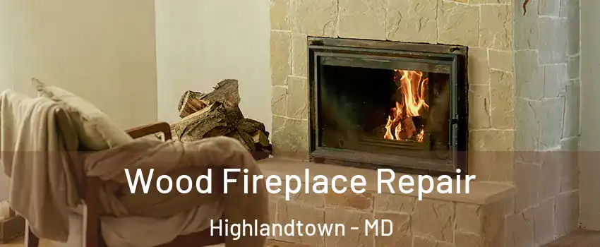 Wood Fireplace Repair Highlandtown - MD