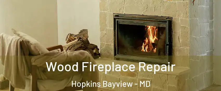 Wood Fireplace Repair Hopkins Bayview - MD