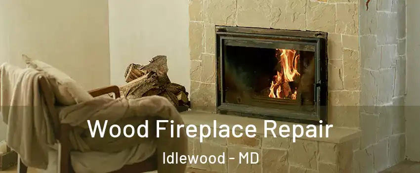 Wood Fireplace Repair Idlewood - MD