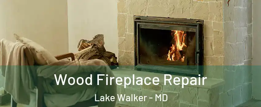 Wood Fireplace Repair Lake Walker - MD
