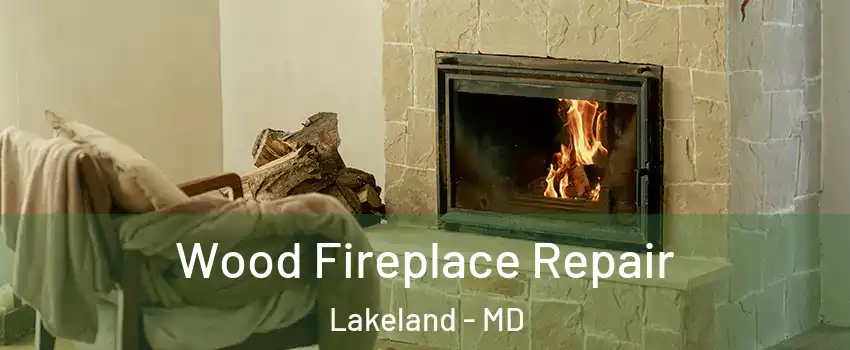 Wood Fireplace Repair Lakeland - MD