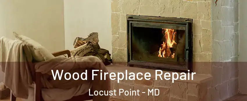 Wood Fireplace Repair Locust Point - MD