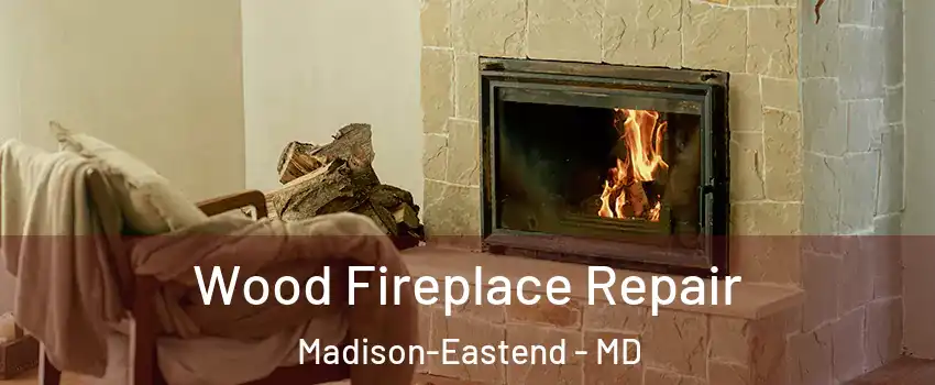 Wood Fireplace Repair Madison-Eastend - MD