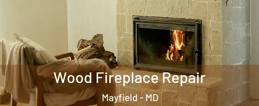Wood Fireplace Repair Mayfield - MD