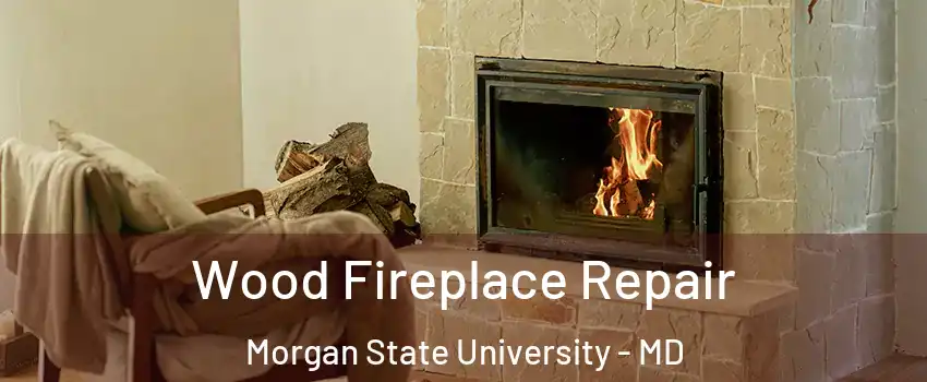Wood Fireplace Repair Morgan State University - MD