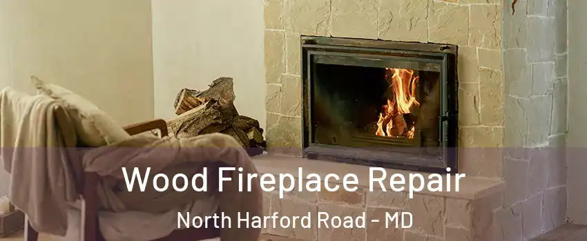 Wood Fireplace Repair North Harford Road - MD