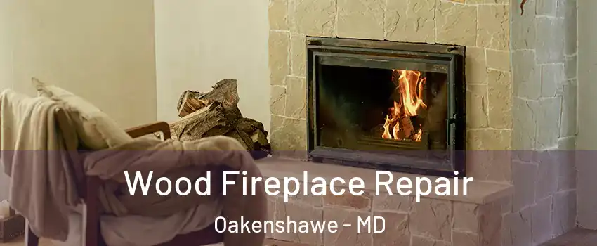 Wood Fireplace Repair Oakenshawe - MD