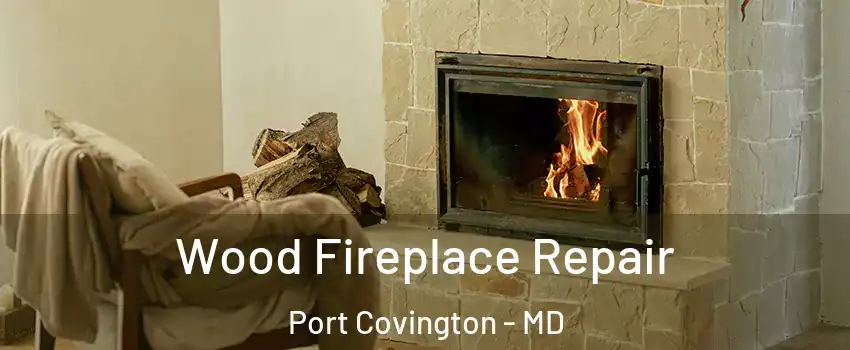 Wood Fireplace Repair Port Covington - MD