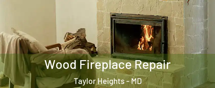 Wood Fireplace Repair Taylor Heights - MD