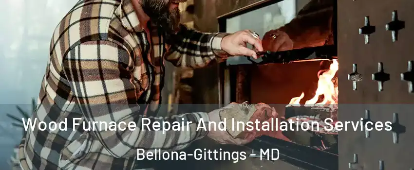 Wood Furnace Repair And Installation Services Bellona-Gittings - MD