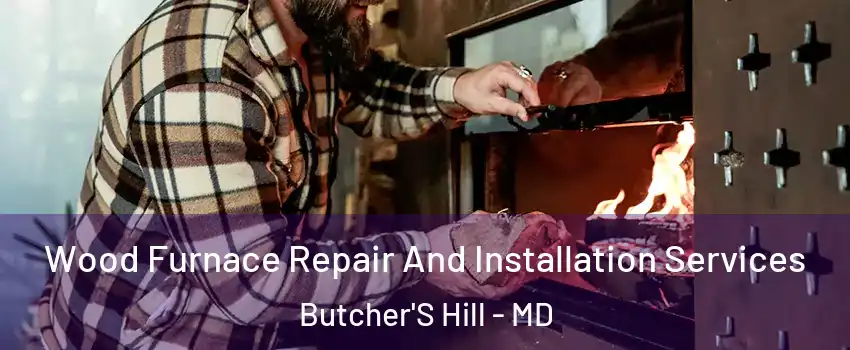 Wood Furnace Repair And Installation Services Butcher'S Hill - MD