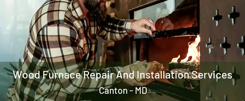 Wood Furnace Repair And Installation Services Canton - MD