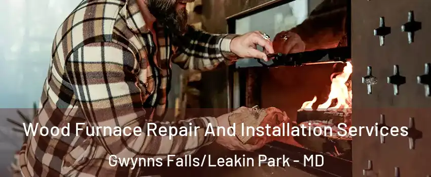 Wood Furnace Repair And Installation Services Gwynns Falls/Leakin Park - MD