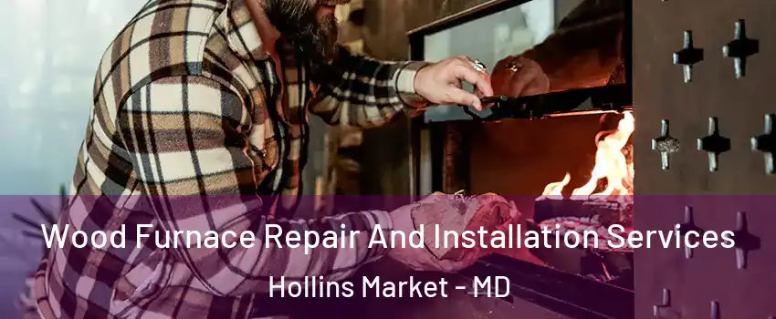 Wood Furnace Repair And Installation Services Hollins Market - MD