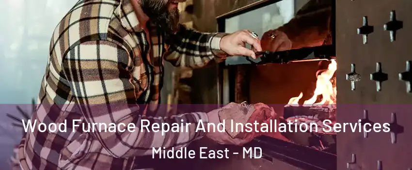 Wood Furnace Repair And Installation Services Middle East - MD