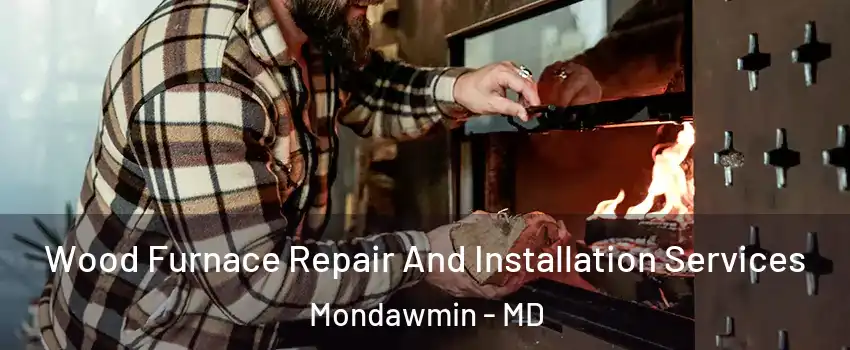 Wood Furnace Repair And Installation Services Mondawmin - MD