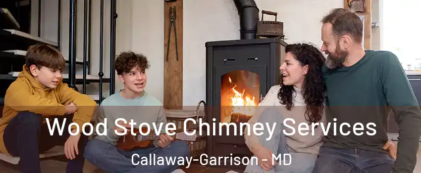 Wood Stove Chimney Services Callaway-Garrison - MD