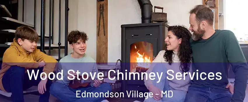 Wood Stove Chimney Services Edmondson Village - MD