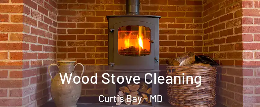 Wood Stove Cleaning Curtis Bay - MD