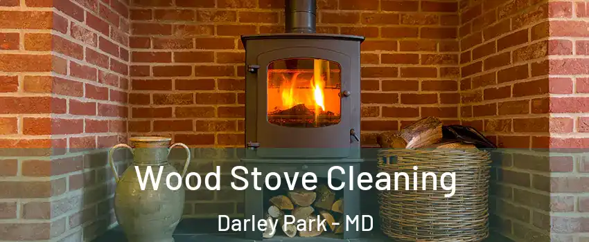 Wood Stove Cleaning Darley Park - MD